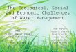 The Ecological, Social and Economic Challenges of Water Management MES gCORE: Water Panel Presentation Dec. 7, 2010 Evan Hayduk Garrett Starks Greg Schultz
