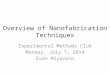 Overview of Nanofabrication Techniques Experimental Methods Club Monday, July 7, 2014 Evan Miyazono