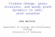 Climate change, grass invasions, and woody plant dynamics in semi- arid savannas Jake Weltzin Department of Ecology and Evolutionary Biology University
