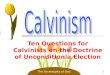 1 Ten Questions for Calvinists on the Doctrine of Unconditionla Election The Sovereignty of God