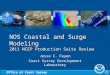 Office of Coast Survey NOS Coastal and Surge Modeling 2011 NCEP Production Suite Review Jesse C. Feyen Coast Survey Development Laboratory