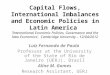 Capital Flows, International Imbalances and Economic Policies in Latin America ‘International Economic Policies, Governance and the New Economics’, Cambridge