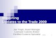 5/24/20151 Importing Updates to the Trade 2009 Joe Yingst, Import Manager Licensed Customs Broker Certified Customs Specialist