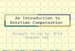 An Introduction to Overtime Compensation Brought to you by: NTEU Chapter 128