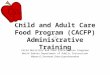 Child and Adult Care Food Program (CACFP) Administrative Training Child Nutrition and Food Distribution Programs North Dakota Department of Public Instruction