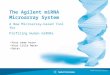 MiRNA Platform Overview The Agilent miRNA Microarray System A New Microarray-based Tool for Profiling Human miRNAs