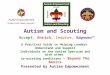 Autism and Scouting Accept, Enrich, Inspire, Empower™ A Practical Guide to Helping Leaders Understand and Support Individuals on the Autism Spectrum and