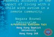 Parental accounts of the impact of living with a child with autism in a remote community. Negara Brunei Darussalam. A/Professor Kathleen Tait Hong Kong