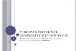 V IRGINIA M ATERNAL M ORTALITY R EVIEW T EAM Pregnancy-Associated Deaths Due to Drug Overdose in Virginia, 1999-2007 1