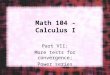 Math 104 - Calculus I Part VII: More tests for convergence; Power series