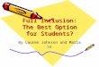 Full Inclusion: The Best Option for Students? By Lauren Johnson and Maria Le