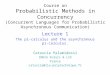 Course on Probabilistic Methods in Concurrency (Concurrent Languages for Probabilistic Asynchronous Communication) Lecture 1 The pi-calculus and the asynchronous