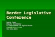 Border Legislative Conference Rayne Pegg Deputy Secretary CA Department of Agriculture rpegg@cdfa.ca.gov 916 654-0321