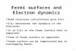 1 Fermi surfaces and Electron dynamics  Band structure calculations give E(k)  E(k) determines the dynamics of the electrons  It is E(k) at the Fermi