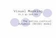 Visual Masking Ch.5 pp.164-185 The retino-cortical dynamics (RECOD) model