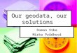 Our geodata, our solutions Roman Vrba Mirka Průdková