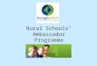 Rural Schools’ Ambassador Programme. The Harrogate Rural School Ambassador Programme has been running for about 5 years. It enables children from 12 rural