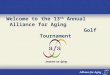 Alliance for Aging, Inc. Area Agency on Aging for Miami ‐ Dade & Monroe Counties Welcome to the 13 th Annual Alliance for Aging Golf Tournament