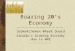 Roaring 20’s Economy Saskatchewan Wheat Board Canada’s Growing Economy due to WWI