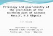 Petrology and geochemistry of the granitoids of the northern part of Adamawa Massif, N.E Nigeria I.V. Haruna Department of Geology Modibbo Adama University