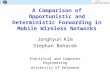 A Comparison of Opportunistic and Deterministic Forwarding in Mobile Wireless Networks Jonghyun Kim Stephan Bohacek Electrical and Computer Engineering