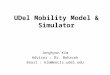 UDel Mobility Model & Simulator Jonghyun Kim Advisor : Dr. Bohacek Email : kim@eecis.udel.edu