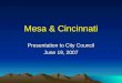 Mesa & Cincinnati Presentation to City Council June 19, 2007