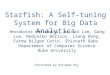 Presented by Nirupam Roy Starfish: A Self-tuning System for Big Data Analytics Herodotos Herodotou, Harold Lim, Gang Luo, Nedyalko Borisov, Liang Dong,
