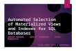 Automated Selection of Materialized Views and Indexes for SQL Databases SANJAY AGRAWAL SURAJIT CHAUDHURI VIVEK NARASAYYA HASAN KUMAR REDDY A (09005065)