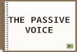 THE PASSIVE VOICE Table of contents 1 What is the passive voice? 2. The passive endings 3. First conjugation 4. Second conjugation 5. Third conjugation