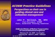 ACOEM Practice Guidelines Perspectives on their use in guiding clinical care and utilization management John P. Holland, MD, MPH Past-President, ACOEM