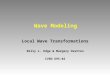 Wave Modeling Local Wave Transformations Billy L. Edge & Margery Overton CVEN 695-02