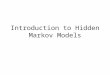 Introduction to Hidden Markov Models. Set of states: Process moves from one state to another generating a sequence of states : Markov chain property: