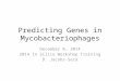 Predicting Genes in Mycobacteriophages December 8, 2014 2014 In Silico Workshop Training D. Jacobs-Sera