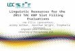 Linguistic Resources for the 2013 TAC KBP Slot Filling Evaluations Joe Ellis (presenter), Jeremy Getman, Jonathan Wright, Stephanie Strassel Linguistic
