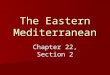 The Eastern Mediterranean Chapter 22, Section 2. Religious Holy Places Three major religions founded here: Three major religions founded here: –Judaism