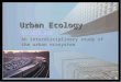Urban Ecology EST/EFB 220 An interdisciplinary study of the urban ecosystem