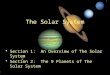 The Solar System Section 1: An Overview of The Solar System Section 2: The 9 Planets of The Solar System