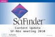 1 Content Update SF-hbz meeting 2010. 2 Session Agenda New SciFinder ® coming soon Current SciFinder data overview Content enhancements in SciFinder Functionality