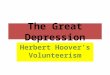 The Great Depression Herbert Hoover’s Volunteerism