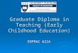 Graduate Diploma in Teaching (Early Childhood Education) EDPRAC 621A