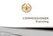COMMISSIONER Training. Making Sense of Commissioner Awards William J. Koller District Commissioner Seneca District