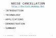 J. N. DenenbergActive Noise Cancellation1 NOISE CANCELLATION     INTRODUCTION TECHNOLOGY APPLICATIONS DEMONSTRATION