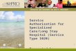 Service Authorization for Specialized Care/Long Stay Hospital (Service Type 1020) Presented by: KePRO INTEGRATED CARE MANAGEMENT AND QUALITY IMPROVEMENT
