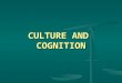 CULTURE AND COGNITION. LECTURE OUTLINE I Background I Background II Culture, Language and Cognition II Culture, Language and Cognition III Culture and