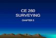 CE 260 SURVEYING CHAPTER 5. THEODOLITES General Background: Theodolites or Transits are surveying instruments designed to precisely measure horizontal
