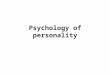 Psychology of personality. Basic theories of personality Temperament Trait approaches to personality Psychodynamic theory (S. Freud) Phenomenal theory