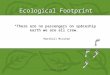 Ecological Footprint Green Learning online 2003 Marshall McLuhan “There are no passengers on spaceship earth we are all crew.”