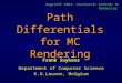 Path Differentials for MC Rendering Frank Suykens Department of Computer Science K.U.Leuven, Belgium Dagstuhl 2001: Stochastic methods in Rendering