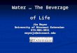 Water … The Beverage of Life Jim Meyer University of Missouri Extension 573-985-3911 meyerje@missouri.edu